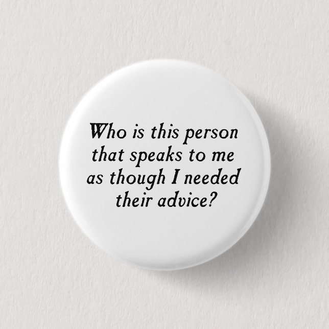 Who is this person with unsolicited advice? pinback button (Front)