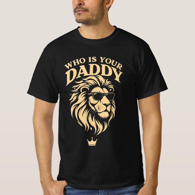 Who Is Your Daddy T-Shirt (Front)