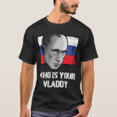 Who Is Your Vladdy Shirt Vladimir Putin T-Shirt