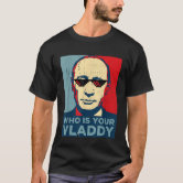 Who Is Your Vladdy - Funny Russian Spy T-Shirt Who Is Your Vladdy - Funny Russian Spy T-Shirt