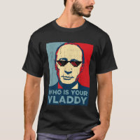 Who Is Your Vladdy TShirt, Funny Russian President