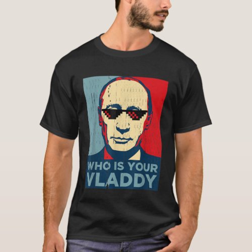 Who Is Your Vladdy TShirt Funny Russian President T_Shirt
