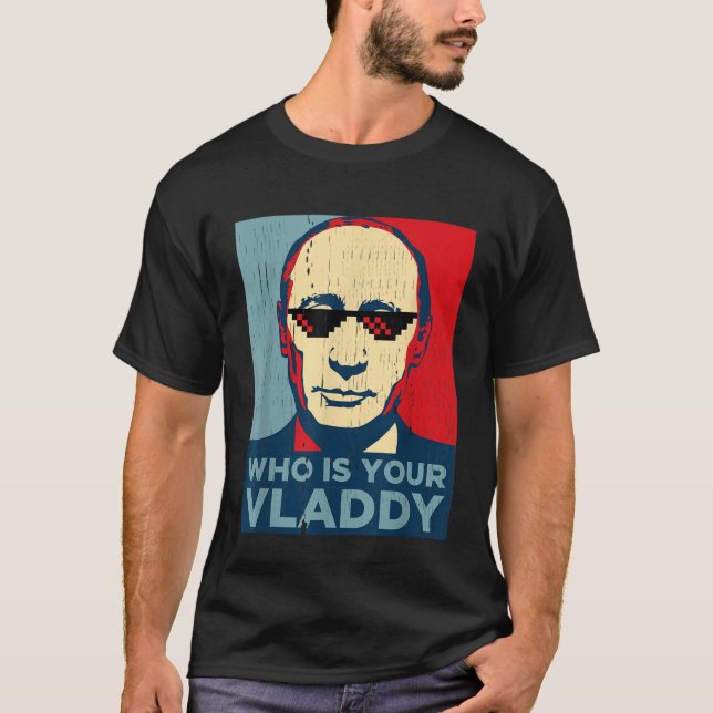 Who Is Your Vladdy TShirt, Funny Russian President T-Shirt (Front)