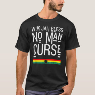 Who Jah Bless No Man Curse Rasta Reggae 1 T-Shirt