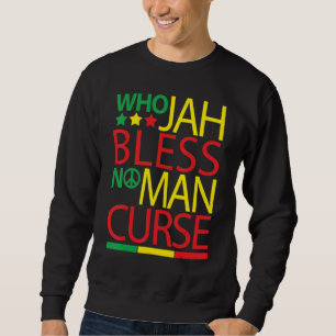 Who Jah Bless.No Man.Curse Rasta Reggae Sweatshirt