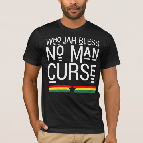 Who Jah Bless No Man Curse T_Shirt