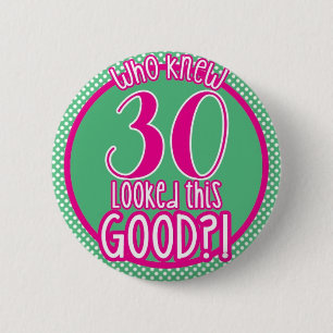 Who knew 30 looked this good? Button