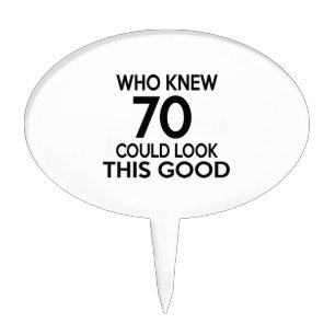 Who Knew 70 Could Look This Good Cake Topper