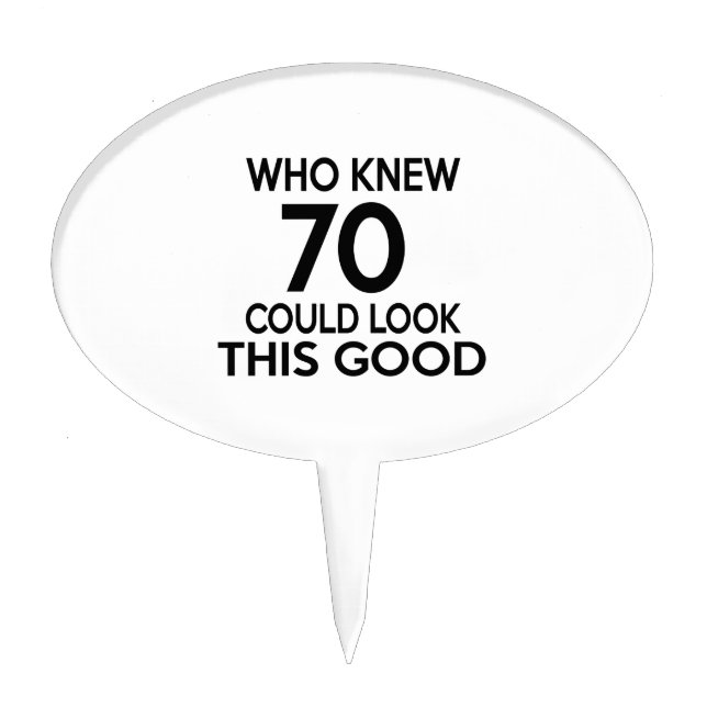 Who Knew 70 Could Look This Good Cake Topper (Front)