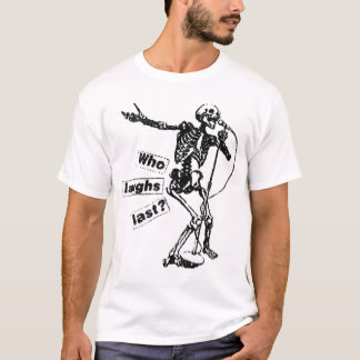 Who Laughs Last T-Shirt