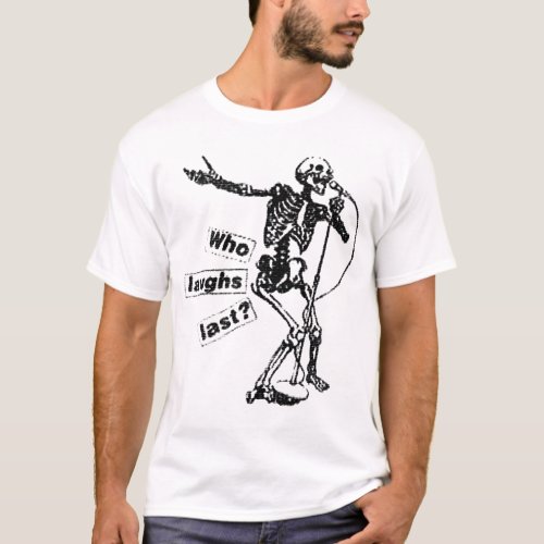 Who Laughs Last T_Shirt