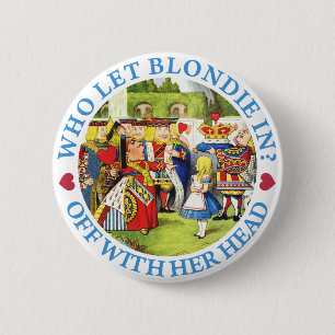WHO LET BLONDIE IN? OFF WITH HER HEAD! BUTTON