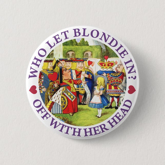 WHO LET BLONDIE IN? OFF WITH HERE HEAD! BUTTON (Front)