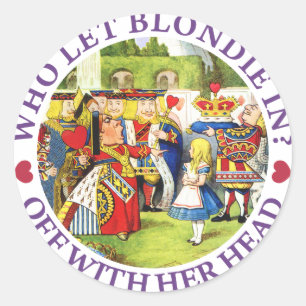 WHO LET BLONDIE IN? OFF WITH HERE HEAD! CLASSIC ROUND STICKER