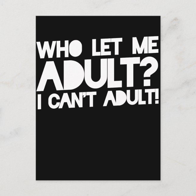 Who let me adult I can't adult Postcard (Front)