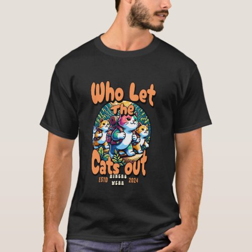 Who Let The Cats Out Hiking Backpack Kitten Cat Tr T-Shirt