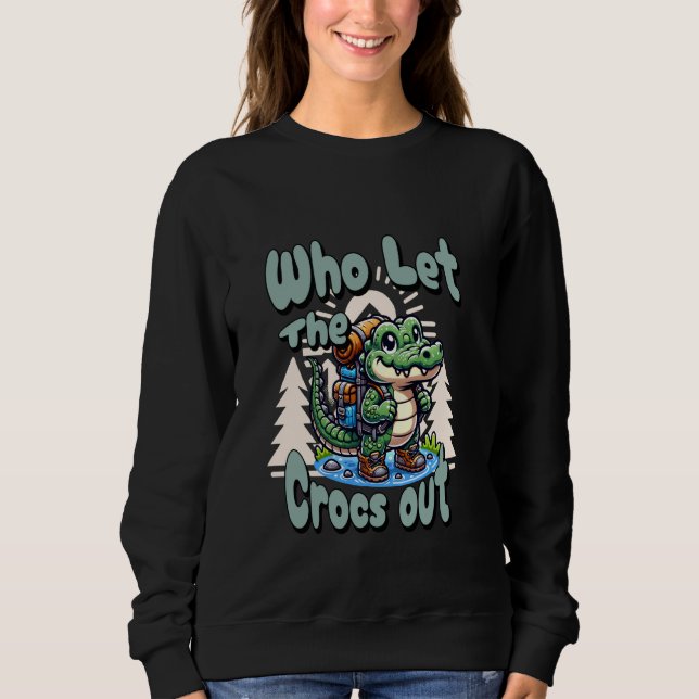 Who Let The Crocs Out Hiking Backpack Gator Croc T Sweatshirt (Front)