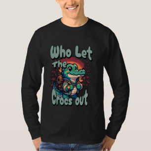 Who Let The Crocs Out Hiking Backpack Gator Croc T T-Shirt