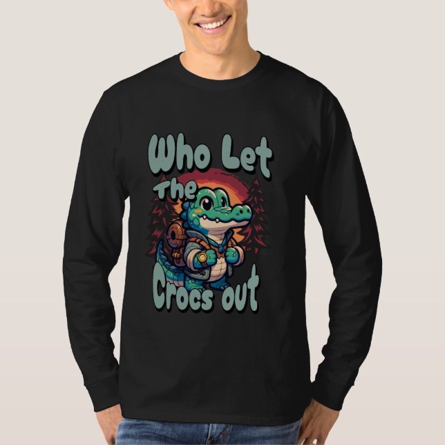 Who Let The Crocs Out Hiking Backpack Gator Croc T T-Shirt (Front)