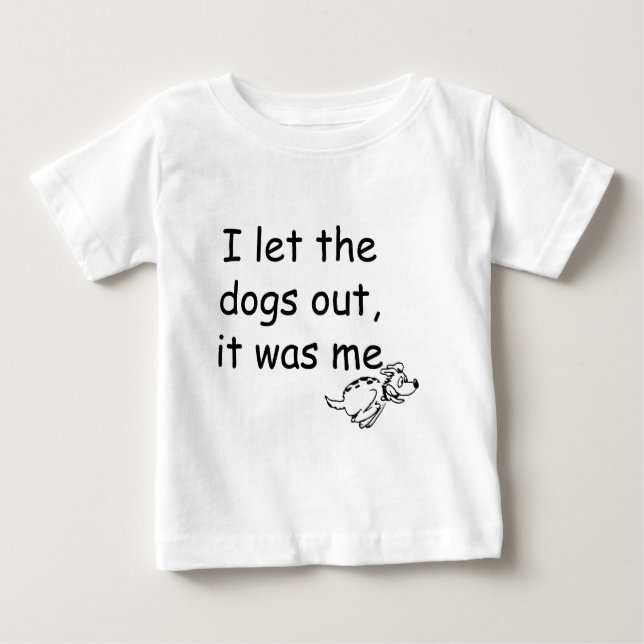 Who Let the Dogs Out Baby T-Shirt (Front)