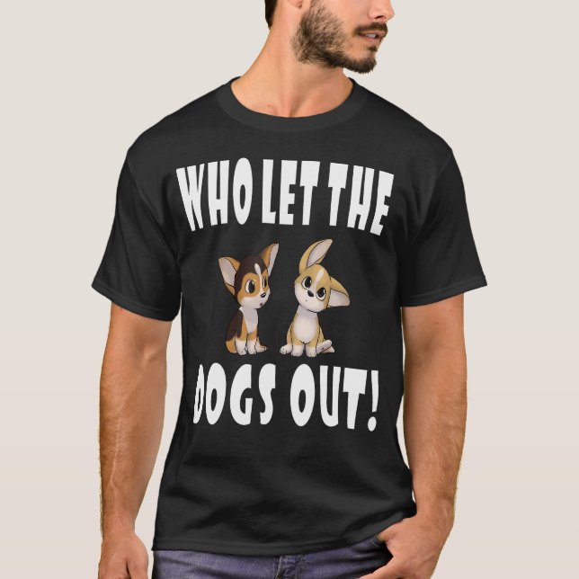 Who Let The Dogs Out T-Shirt (Front)