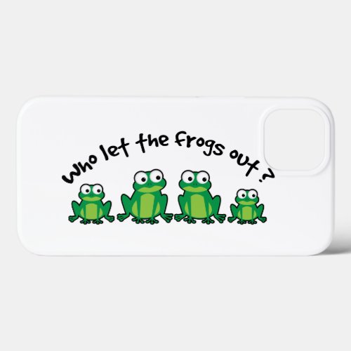 Who Let The Frogs Out iPhone 13 Case