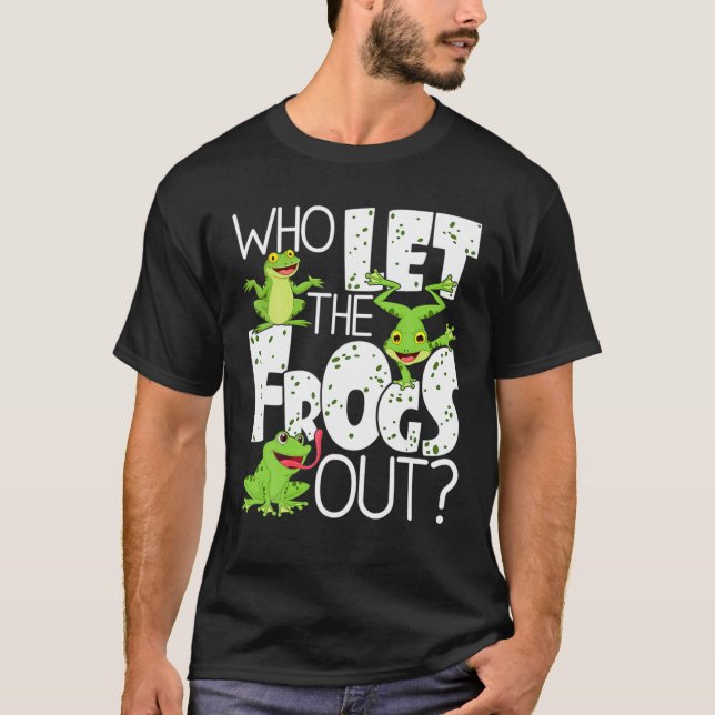 Who Let The Frogs Out Funny Amphibian Lover Frog O T-Shirt (Front)