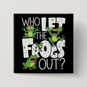 Who Let The Frogs Out Funny Amphibian Lover Meme Button