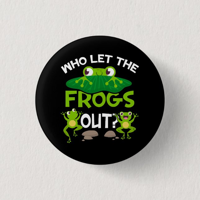 Who Let The Frogs Out Funny Frog Lovers Great Pets Button (Front)