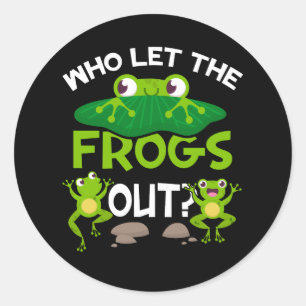 Who Let The Frogs Out Funny Frog Lovers Great Pets Classic Round Sticker