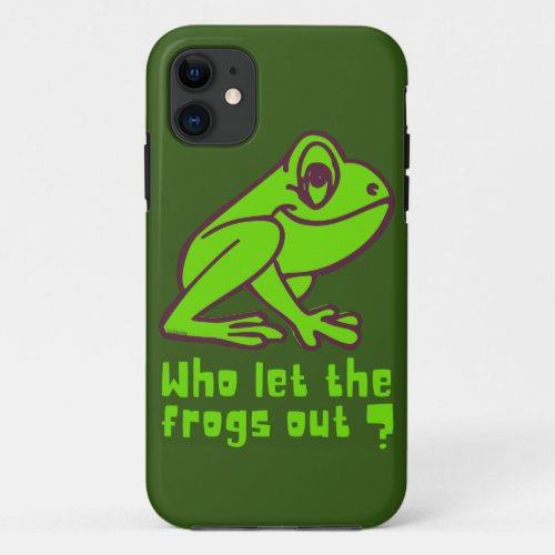 WHO LET THE FROGS OUT funny frog pun               iPhone 11 Case