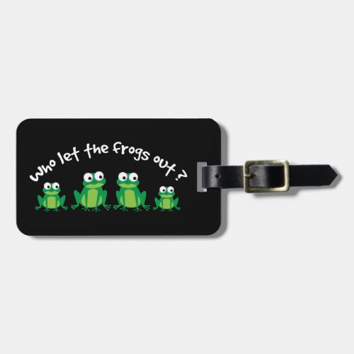 Who Let The Frogs Out Luggage Tag