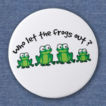 Who Let The Frogs Out? Pinback Button