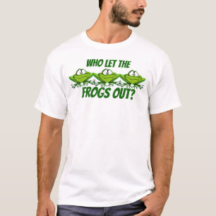 Who let the frogs out? T-Shirt