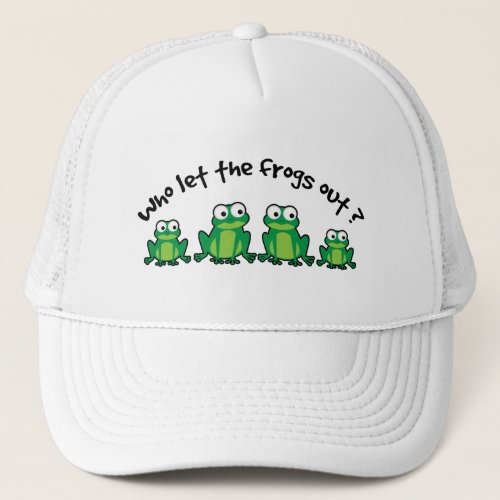 Who Let The Frogs Out Trucker Hat