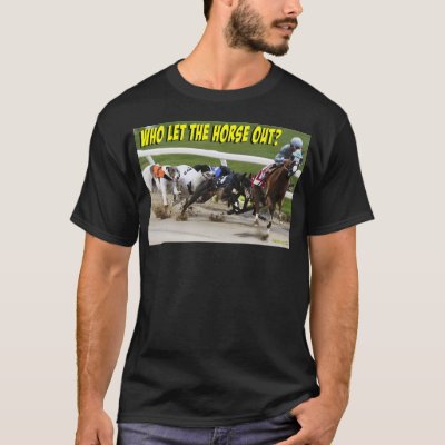 Who Let The Horse Out T-Shirt