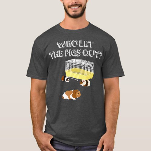 Who let the Pigs out I Funny Guinea Pig T_Shirt