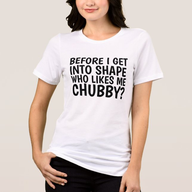 WHO LIKES BE CHUBBY? BBW FUNNY T-SHIRTS (Front)