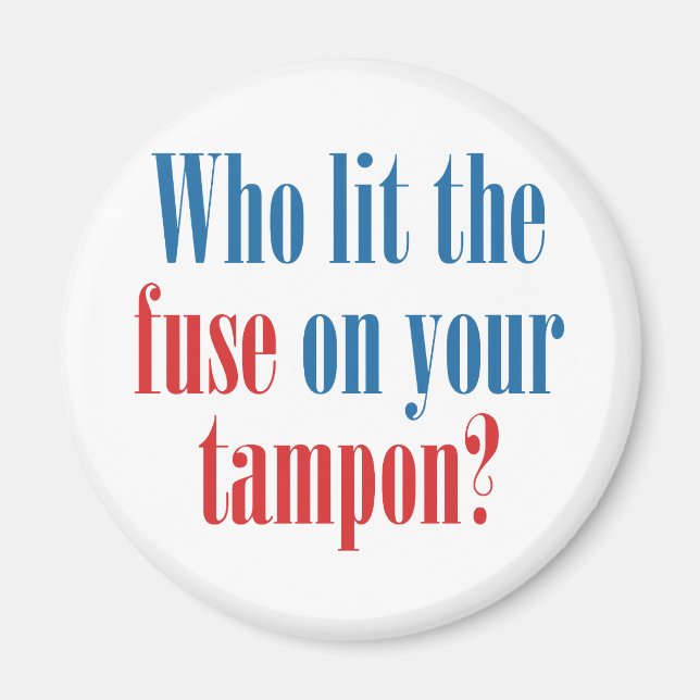 Who lit the fuse on your tampon? magnet (Front)