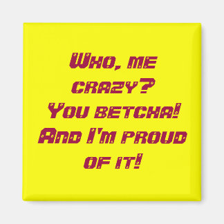 Who, me crazy? magnet