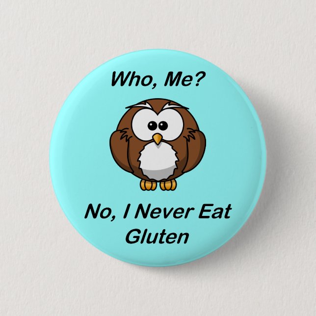 Who, Me?  No, I Never Eat Gluten Pinback Button (Front)