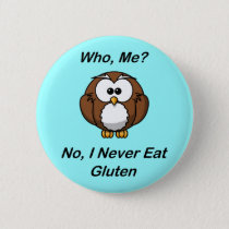 Who, Me?  No, I Never Eat Gluten Pinback Button