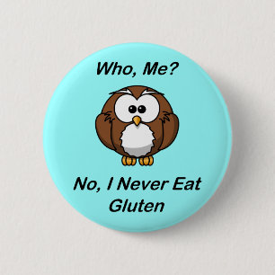 Who, Me?  No, I Never Eat Gluten Pinback Button