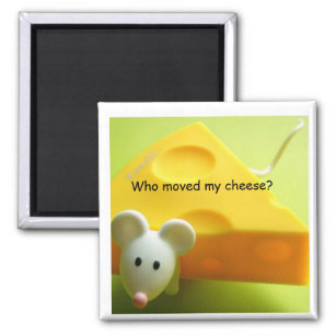 Who moved my cheese? magnet