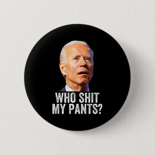 Who My Pants - Anti Joe Biden Tee - Funny Conserva Button