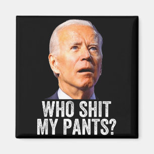 Who My Pants - Anti Joe Biden Tee - Funny Conserva Magnet