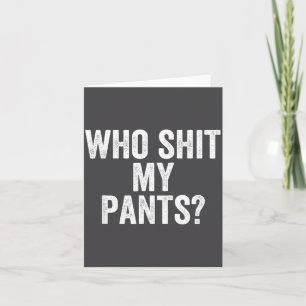 Who My Pants_ Funny Silly Saying Stud Cringe Sarca Card