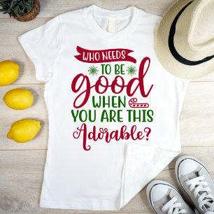 Who needs 2 be good when you're this adorable T-Shirt