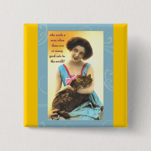who needs a man so many good cats pinback button (Front)