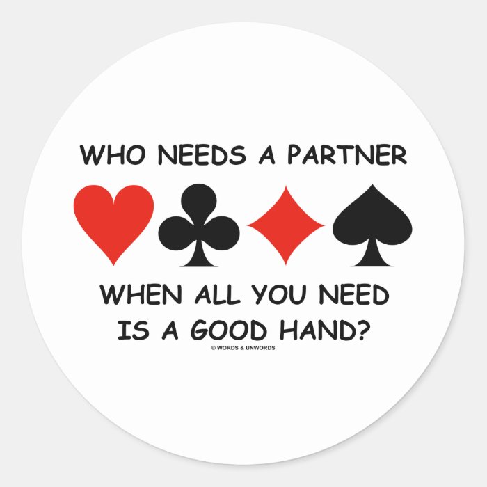 Who Needs A Partner When All You Need (Bridge) Round Sticker